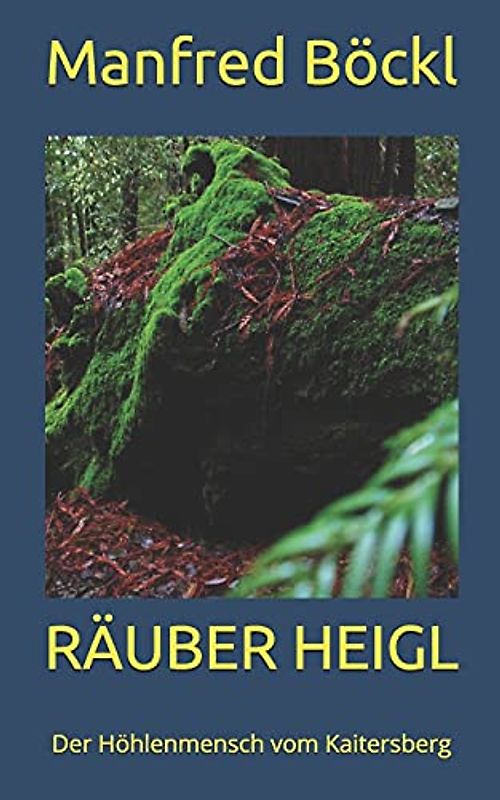 RÄUBER HEIGL: Der Höhlenmensch vom Kaitersberg