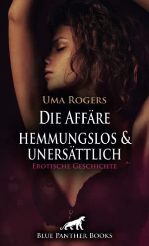 Die Affäre - hemmungslos und unersättlich | Erotische Geschichte + 1 weitere Geschichte: Doch wie lange werden sie ihre Beziehung geheim halten können? (Love, Passion & Sex)