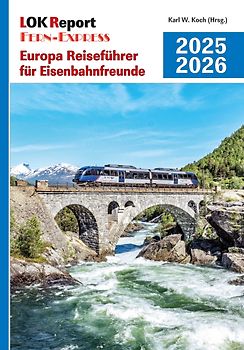 LOK Report Europa Reiseführer für Eisenbahnfreunde 2025/2026