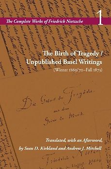 The Birth of Tragedy / Unpublished Basel Writings (Winter 1869/70-Fall 1873)