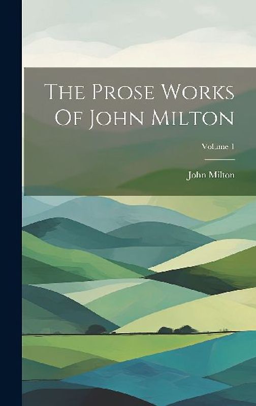 The Prose Works Of John Milton; Volume 1