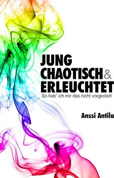 Jung, chaotisch und erleuchtet - So hab' ich mir das nicht vorgestellt