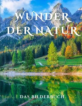 Wunder Der Natur: Ein Bilderbuch für Senioren und demenzkranke Erwachsene mit Alzheimer weckt die Entdeckerfreude und das Erinnern.