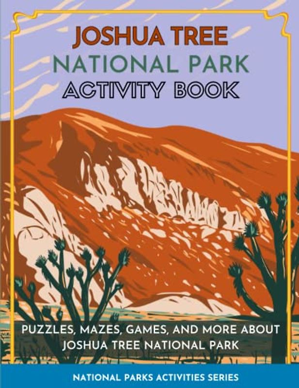 Joshua Tree National Park Activity Book: Puzzles, Mazes, Games, and More About Joshua Tree National Park (National Parks Activities)