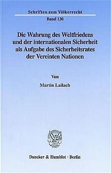 Die Wahrung des Weltfriedens und der internationalen Sicherheit als Aufgabe des Sicherheitsrates der Vereinten Nationen.