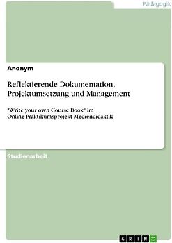 Reflektierende Dokumentation. Projektumsetzung und Management