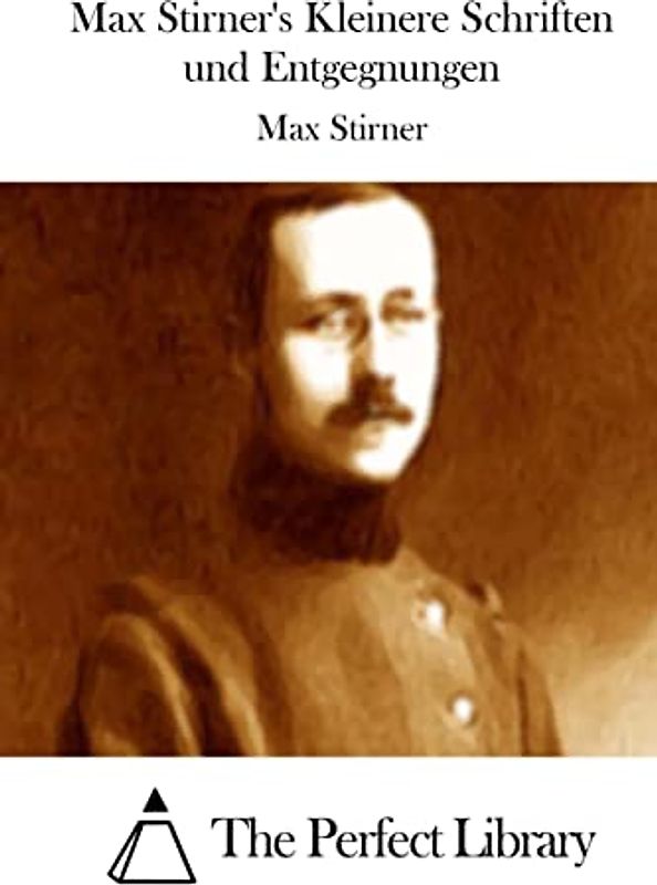 Max Stirner's Kleinere Schriften und Entgegnungen (Perfect Library)