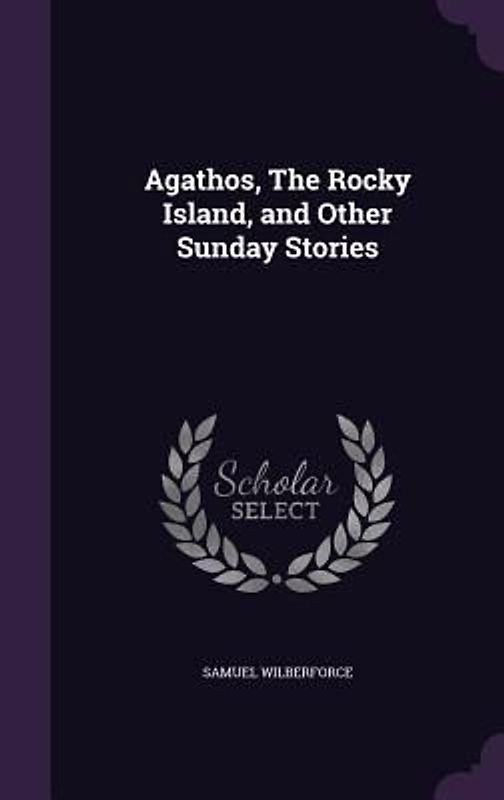 Agathos, The Rocky Island, and Other Sunday Stories