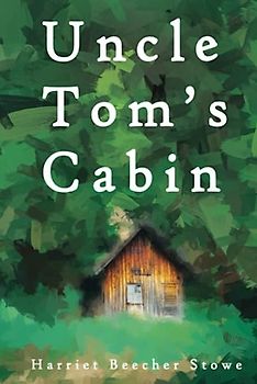 Uncle Tom’s Cabin (Original Version), by Harriet Beecher Stowe (Redemption Edition)