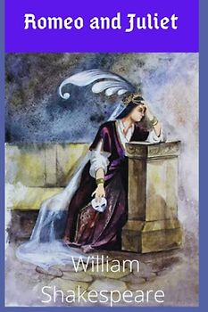 Romeo and Juliet: Romeo and Juliet by William Shakespeare