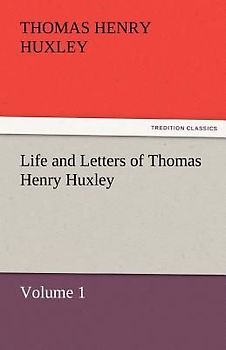 Life and Letters of Thomas Henry Huxley
