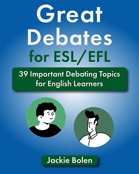 Great Debates for ESL/EFL: 39 Important Debating Topics for English Learners (Teaching ESL Speaking and Conversation (Intermediate-Advanced))