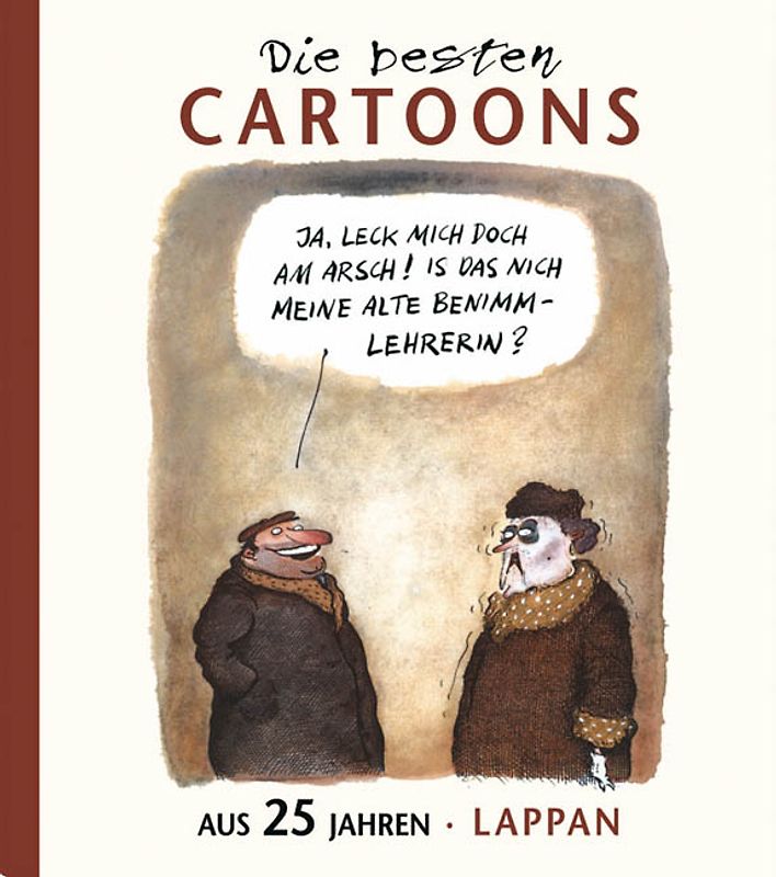 Ja, leck mich doch am Arsch, is das nich meine alte Benimmlehrerin!