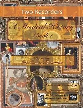 A Musical History Book 1: Duets for Two Descant Recorders: 21 pieces dating from the 16th to early 20th century arranged for intermediate to advanced Descant (Soprano) Recorder players.