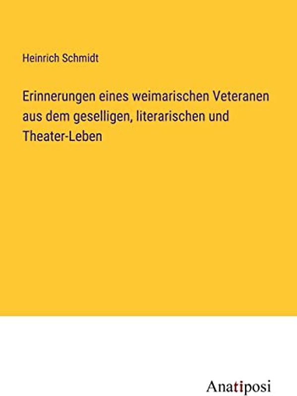 Erinnerungen eines weimarischen Veteranen aus dem geselligen, literarischen und Theater-Leben