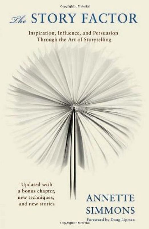 The Story Factor: Inspiration, Influence and Persuasion Through the Art of Storytelling