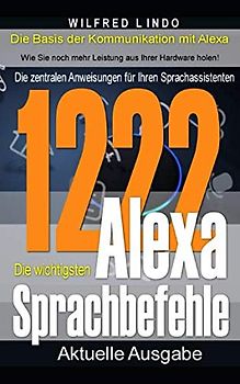 Die 1222 wichtigsten Alexa Sprachbefehle: Die zentralen Anweisungen für Ihren Sprachassistenten