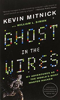 Ghost in the Wires: My Adventures as the World's Most Wanted Hacker - Kevin Mitnick