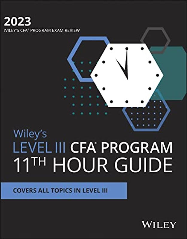 Wiley's Level III CFA Program 11th Hour Final Review Study Guide 2023 (The Wiley's Cfa Program Exam Review)