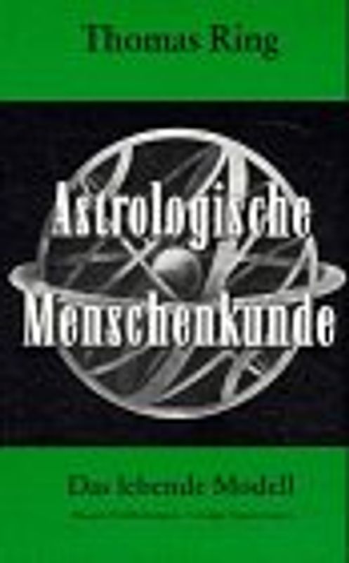 Astrologische Menschenkunde. Das lebende Modell. Mängel, Fehlhaltungen, Vorzüge, Ergänzungen
