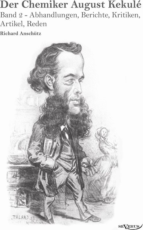 Der Chemiker August Kekule - Band 2: Abhandlungen, Berichte, Kritiken, Artikel, Reden