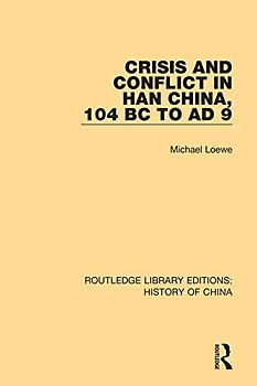 Crisis and Conflict in Han China, 104 BC to AD 9 (Routledge Library Editions: History of China, Band 5)
