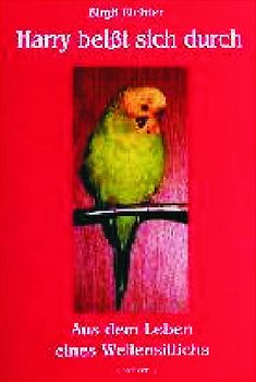 Herry beisst sich durch. Aus dem Leben eines Wellensittichs