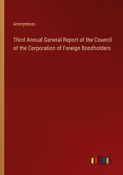 Third Annual General Report of the Council of the Corporation of Foreign Bondholders