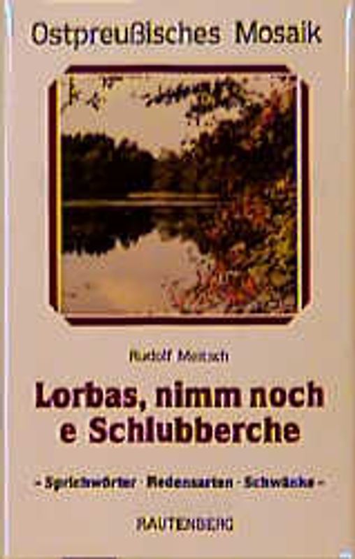 Lorbas, nimm noch e' Schlubberche. Sprichwörter, Redensarten, Schwänke