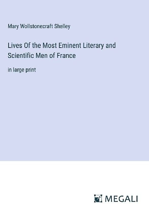 Lives Of the Most Eminent Literary and Scientific Men of France