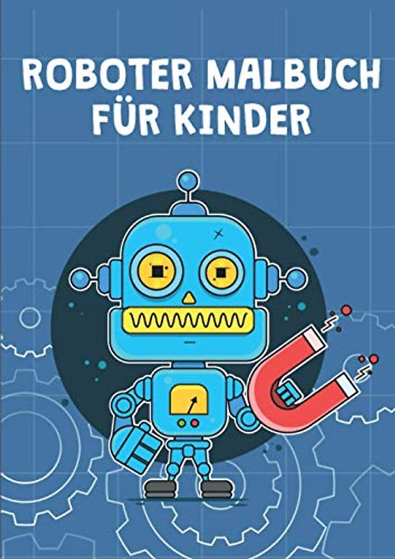 Roboter Malbuch für Kinder: Roboter Ausmalbuch für Jungen und Mädchen | 30 tolle Roboter Motive | Geschenk für Kinder ab 4 Jahren
