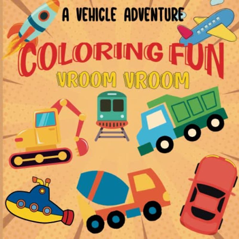 Vroom Vroom Coloring Fun: A Vehicle Adventure for Toddlers, big and simple Illustrations