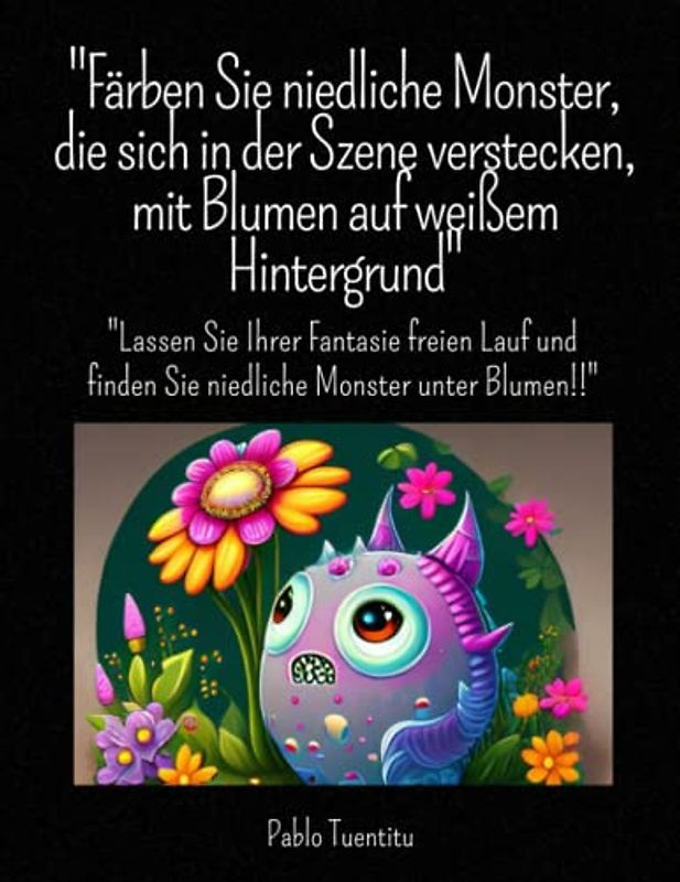 „Färben Sie niedliche Monster, die sich in der Szene verstecken, mit Blumen auf weißem Hintergrund“: „Lassen Sie Ihrer Fantasie freien Lauf und finden Sie niedliche Monster unter Blumen!“