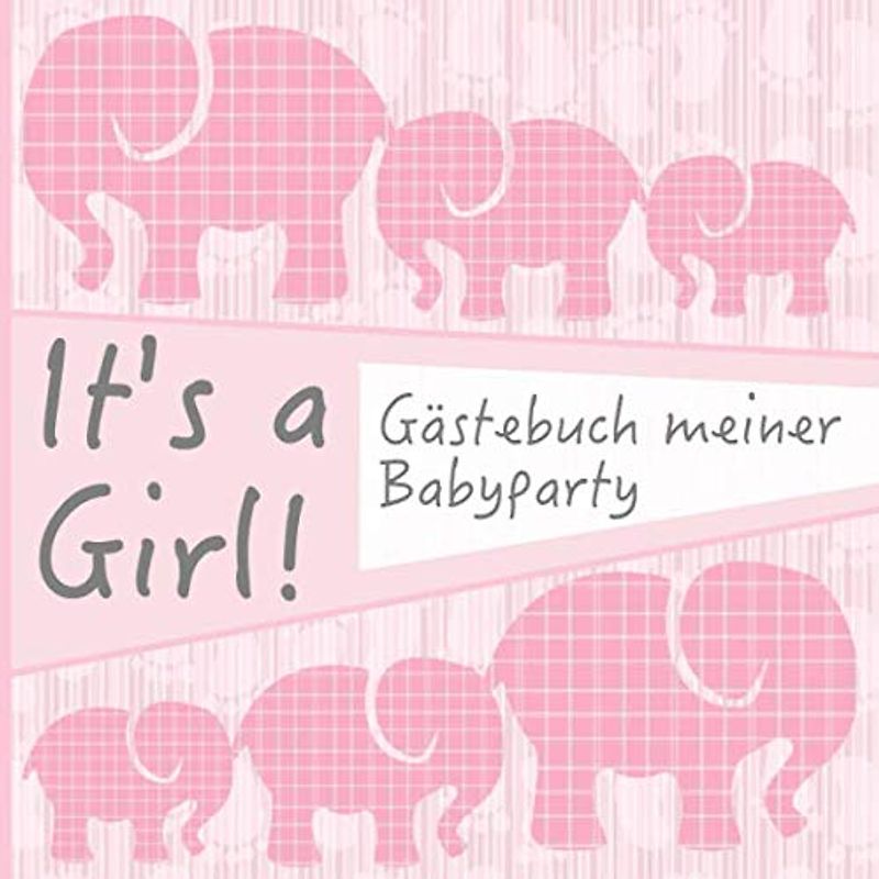 It's a Girl!: Gästebuch meiner Babyparty I Für ca. 25 Einträge I Kreative Fragen an die Gäste & Wünsche für das Baby I Quadratisches Format I Softcover I Mitbringsel für die Babyparty