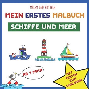 Mein erstes Malbuch: Schiffe und Meer: Mal- und Kritzelbuch. Mit Texten zum Vorlesen. Ab 1 Jahr.