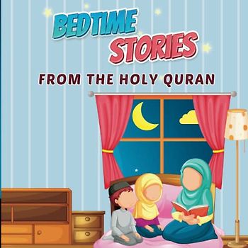 Bedtime Stories from the Holy Quran: Muslim bedtime stories for toddlers