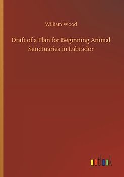 Draft of a Plan for Beginning Animal Sanctuaries in Labrador