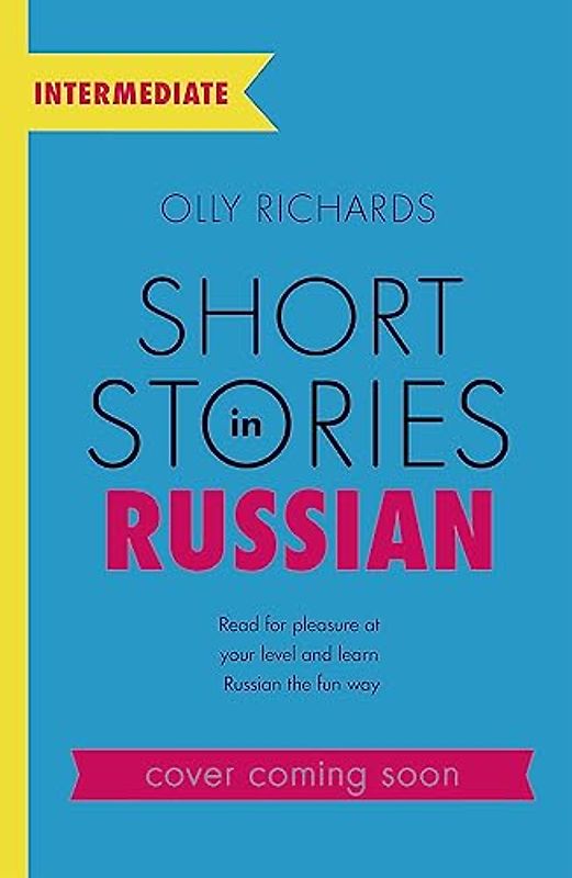 Short Stories in Russian for Intermediate Learners: Read for pleasure at your level, expand your vocabulary and learn Russian the fun way! (Foreign Language Graded Reader Series)