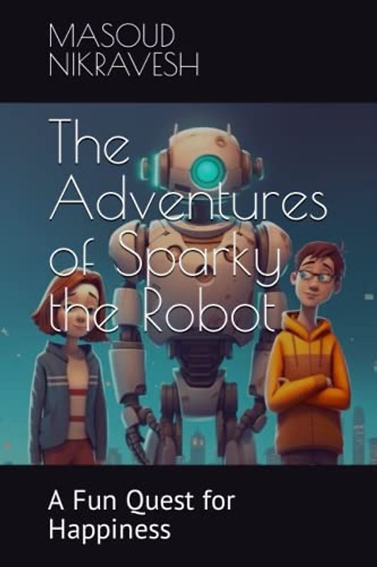 The Adventures of Sparky the Robot: A Fun Quest for Happiness