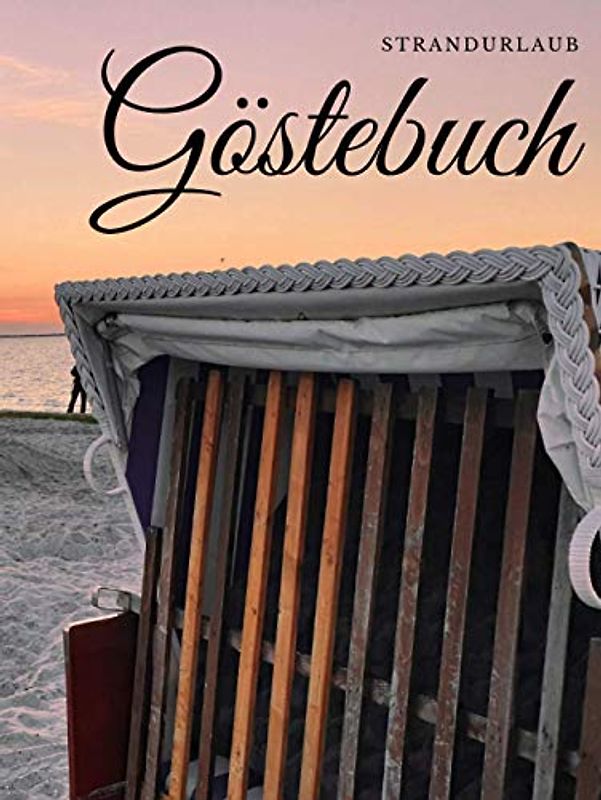 Strandurlaub Gästebuch: Eintragalbum für Besitzer von Ferienhäusern, Ferienwohnungen, Pensionen oder Hotel. Eintragebuch für Feriengäste an der Ostsee ... Optik mit Bild von Meer und Strand, glänzend.