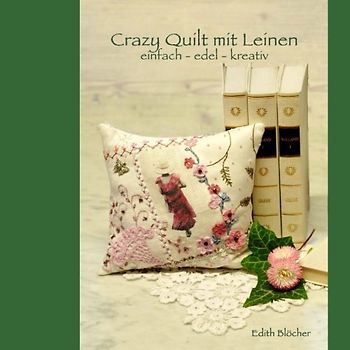 Crazy Quilt mit Leinen: einfach - edel - kreativ