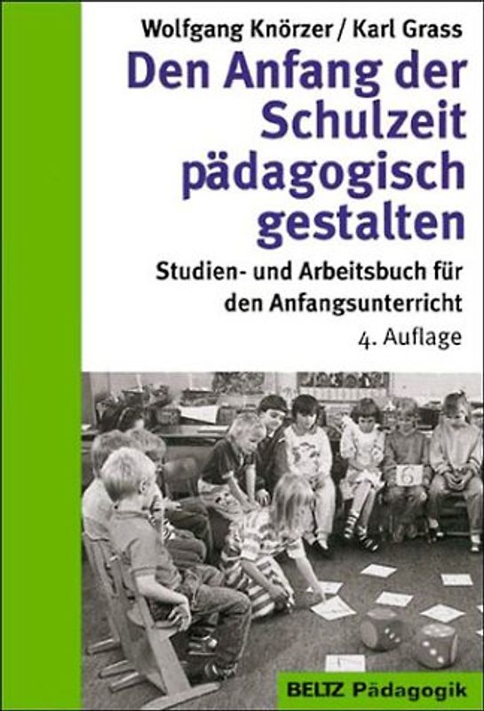 Den Anfang der Schulzeit pädagogisch gestalten. Studien- und Arbeitsbuch für den Anfangsunterricht