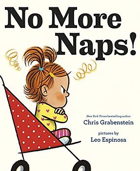 No More Naps!: A Story for When You're Wide-Awake and Definitely NOT Tired