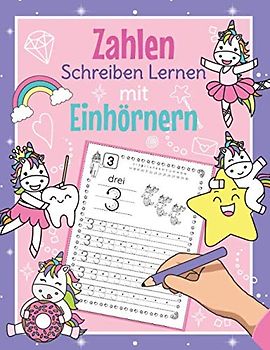 Zahlen Schreiben Lernen mit Einhörnern: Perfekt für Einhorn Fans | Zahlen Übungsheft für Kindergarten, Vorschule und 1. Klasse