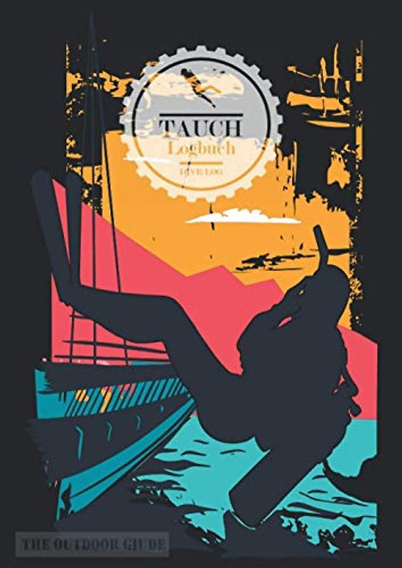 Tauch Logbuch | Dive Log für Taucher mit Vorlagen für ca. 110 Tauchgänge zum ausfüllen | A4, 120 Seiten | deutsch: Tauchlogbuch fürs Tauchen | Scuba Log Book | The Outdoor Guide