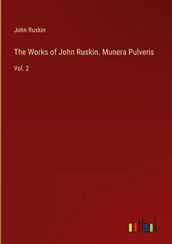 The Works of John Ruskin. Munera Pulveris: Vol. 2
