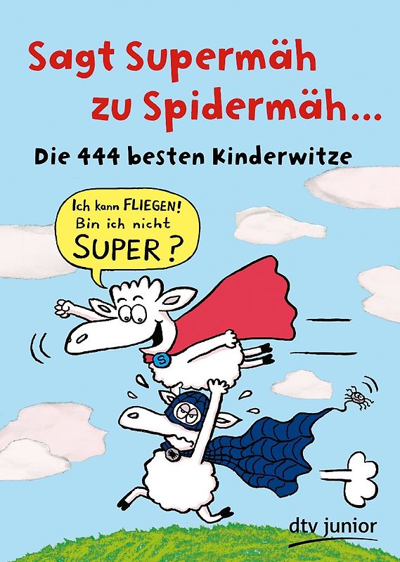 Sagt Supermäh zu Spidermäh. Die 444 besten Kinderwitze