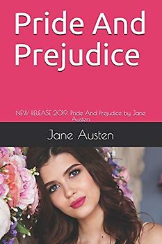 Pride And Prejudice: NEW RELEASE 2019. Pride And Prejudice by Jane Austen