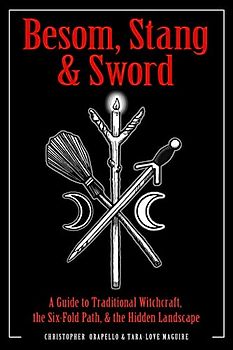 Besom, Stang & Sword: A Guide to Traditional Witchcraft, the Six-Fold Path & the Hidden Landscape