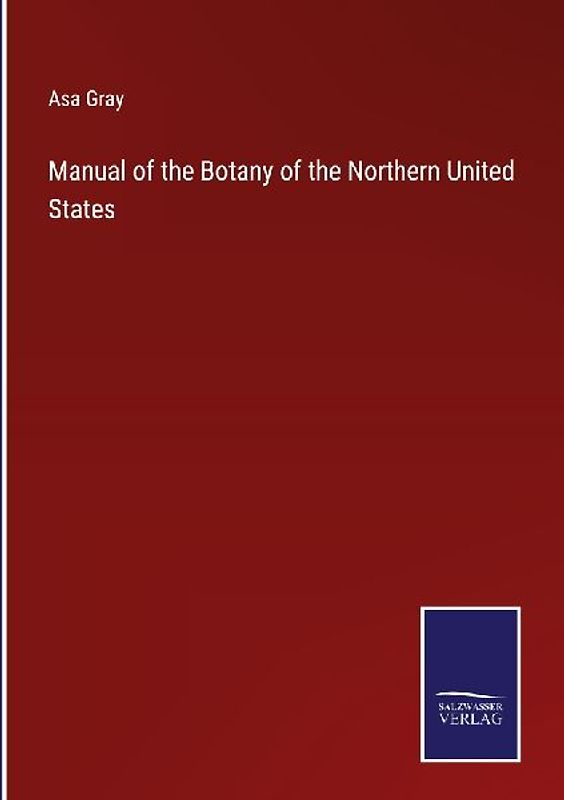 Manual of the Botany of the Northern United States